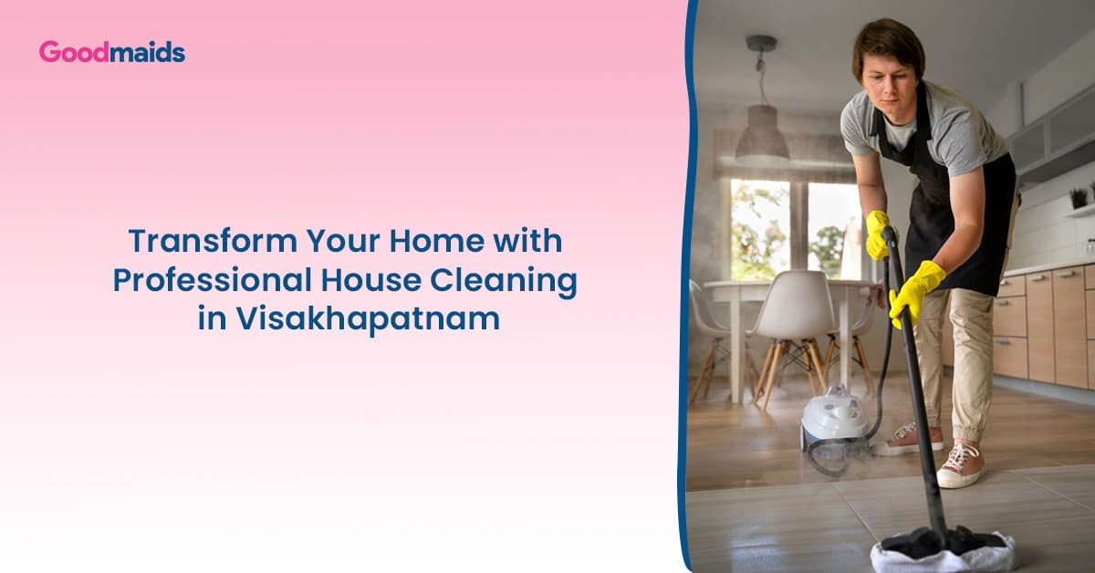 Transform Your Home with Professional House Cleaning in Visakhapatnam