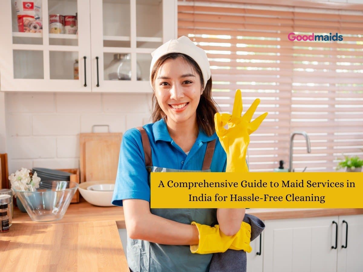 Everything You Need to Know About Maid Services in India for Hassle-Free Cleaning