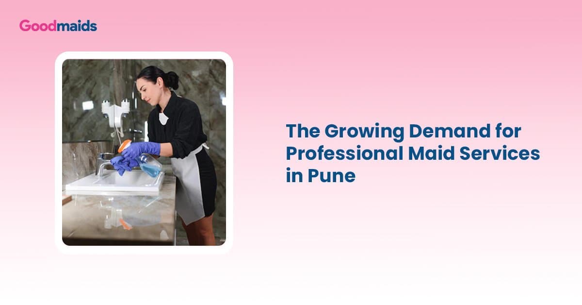 Maintaining a Clean Home in Pune: The Growing Demand for Professional Maid Services