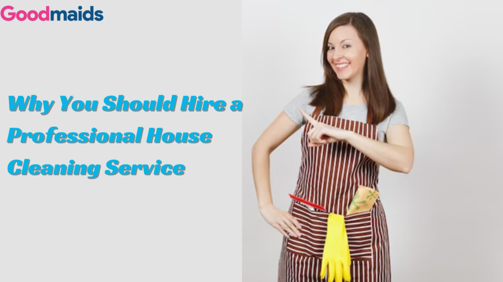 Why You Should Hire a Professional House Cleaning Service