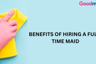 Hiring a full-time maid from a reputable agency like Good Maid India can bring numerous benefits to your household,