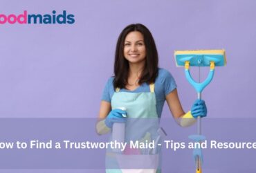 How to Find a Trustworthy Maid - Tips and Resources