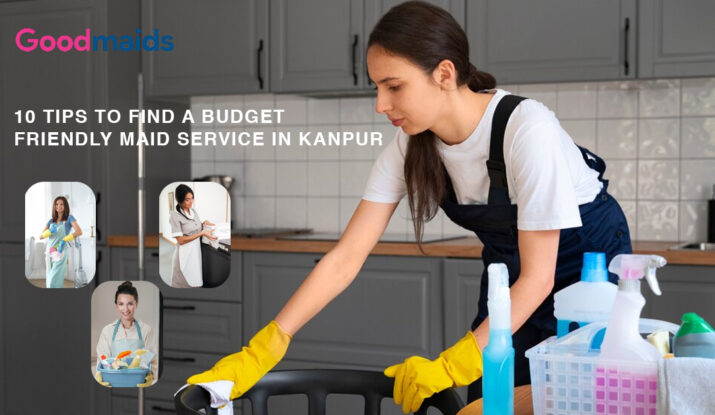 10 Tips to Find a Budget Friendly Maid Service in Kanpur