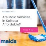 Are Maid Services In Kolkata Affordable? A Breakdown Of Costs And Packages