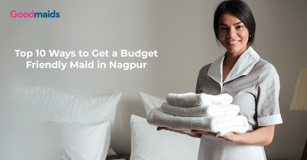 top 10 ways to get a budget friendly maid in nagpur