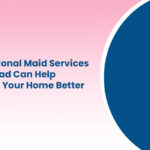 How Professional Maid Services in Ahmedabad Can Help You Manage Your Home Better