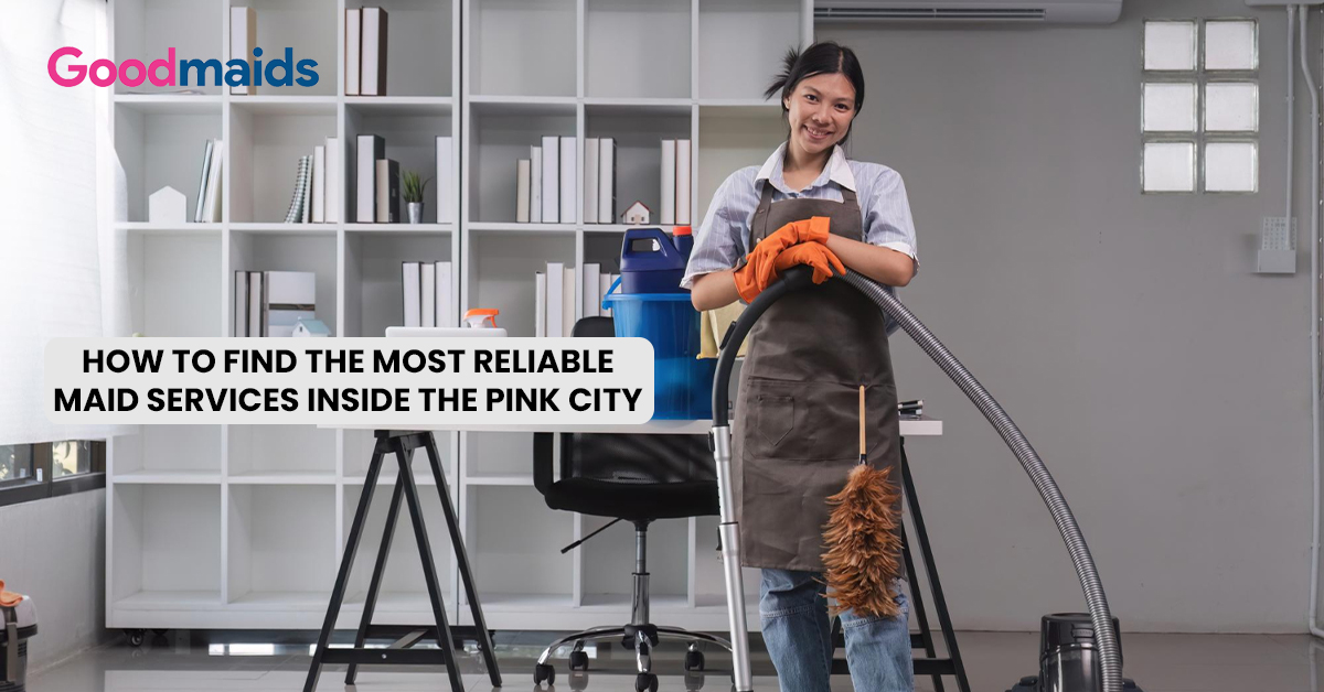How to Find the Most Reliable Maid Services Inside the Pink City