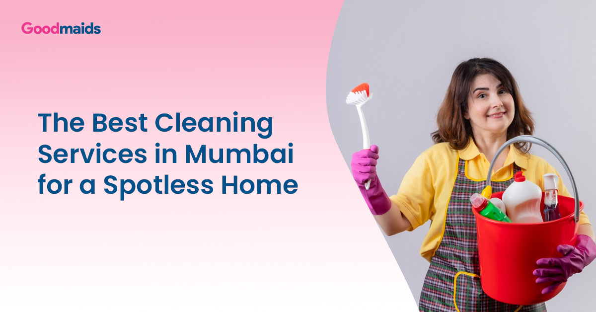 The Best Cleaning Services in Mumbai for a Spotless Home