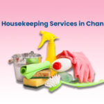 The Best Housekeeping Services in Chandigarh: A Rundown of the Major Players