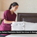 How to Select Reliable Maid Services in Bangalore: A Complete 8-Point Step-by-Step Guide