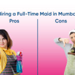 Pros and Cons of Hiring a Full-Time Maid in Mumbai