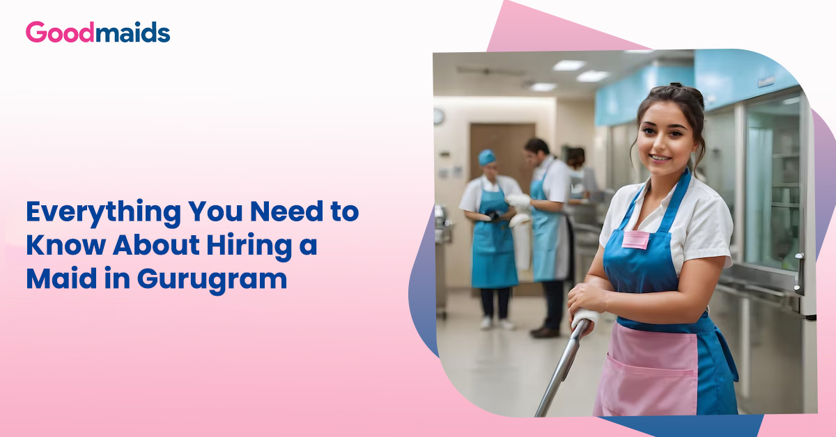 Everything You Need to Know About Hiring a Maid in Gurugram