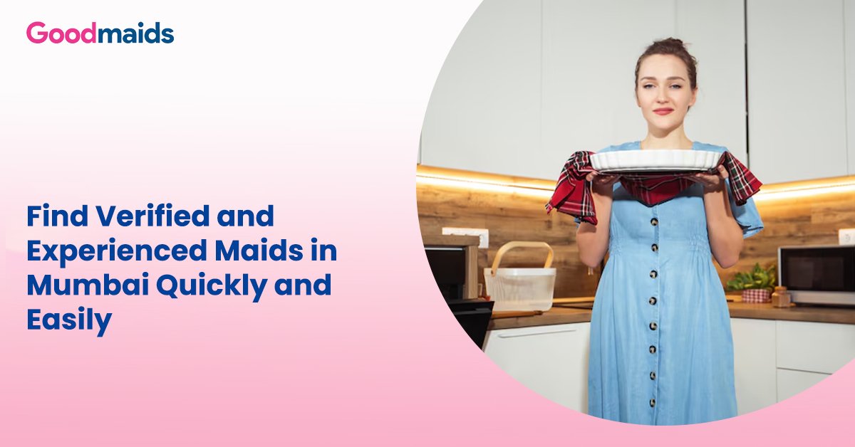 Find Verified and Experienced Maids in Mumbai Quickly and Easily