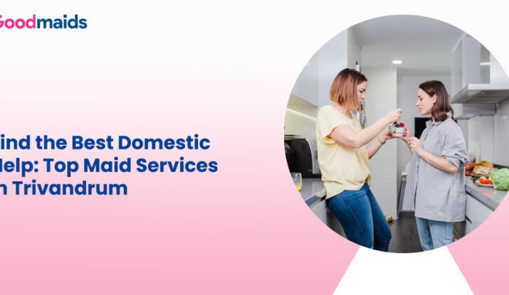 Find the Best Domestic Help Top Maid Services in Trivandrum
