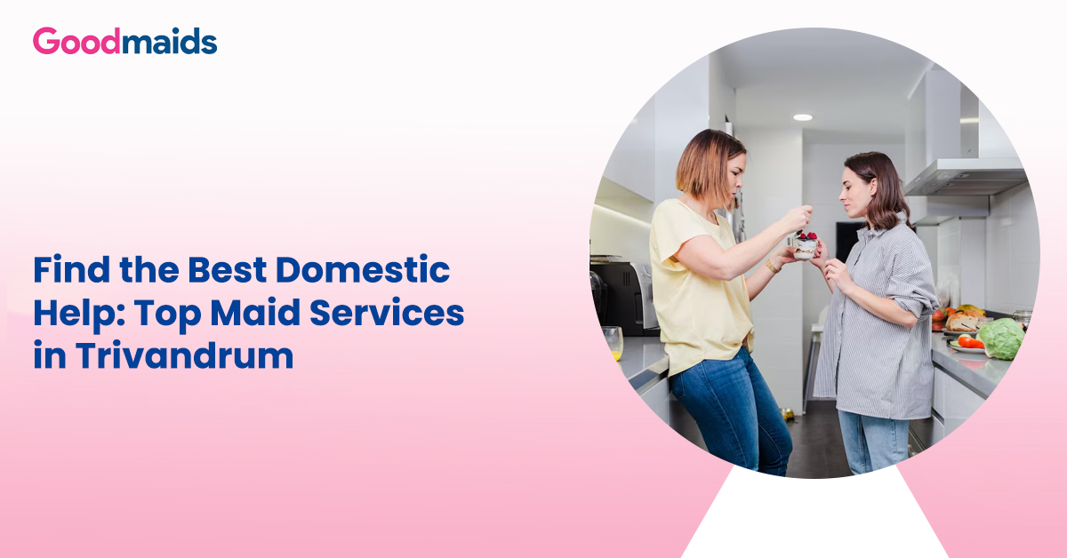 Find the Best Domestic Help Top Maid Services in Trivandrum