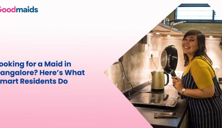 Looking for a Maid in Bangalore Here's What Smart Residents Do