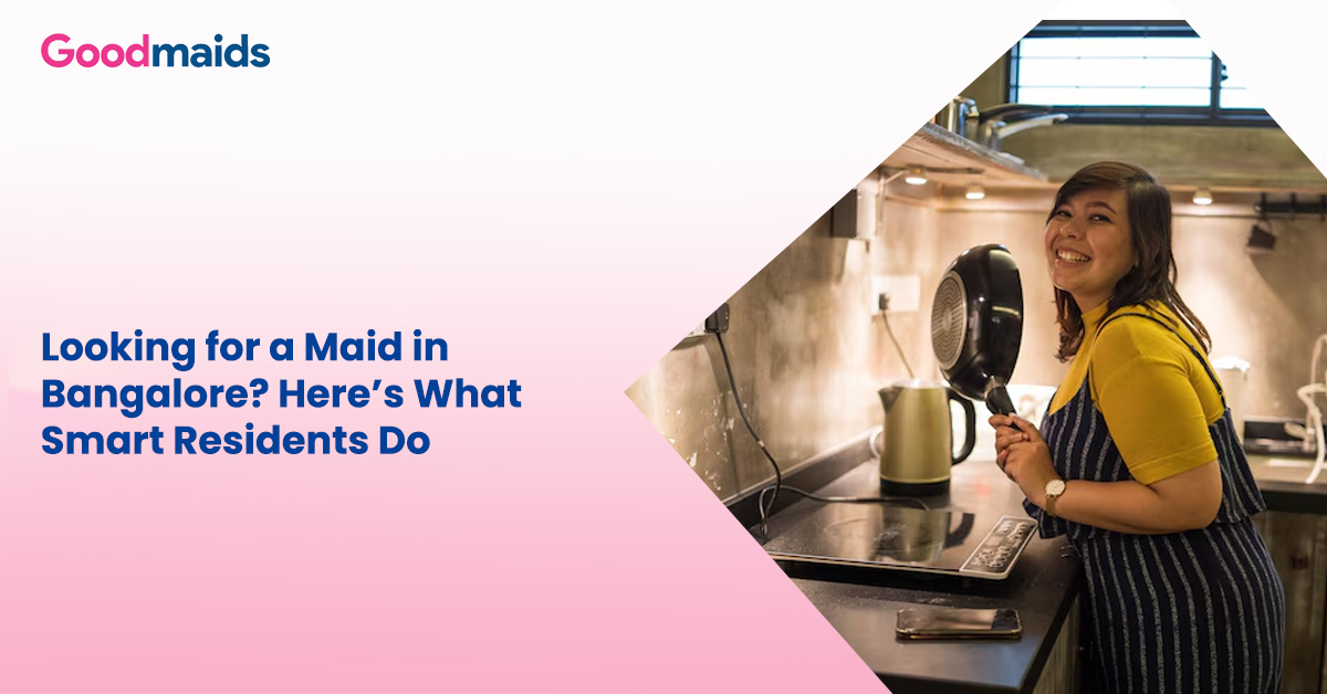 Looking for a Maid in Bangalore Here's What Smart Residents Do