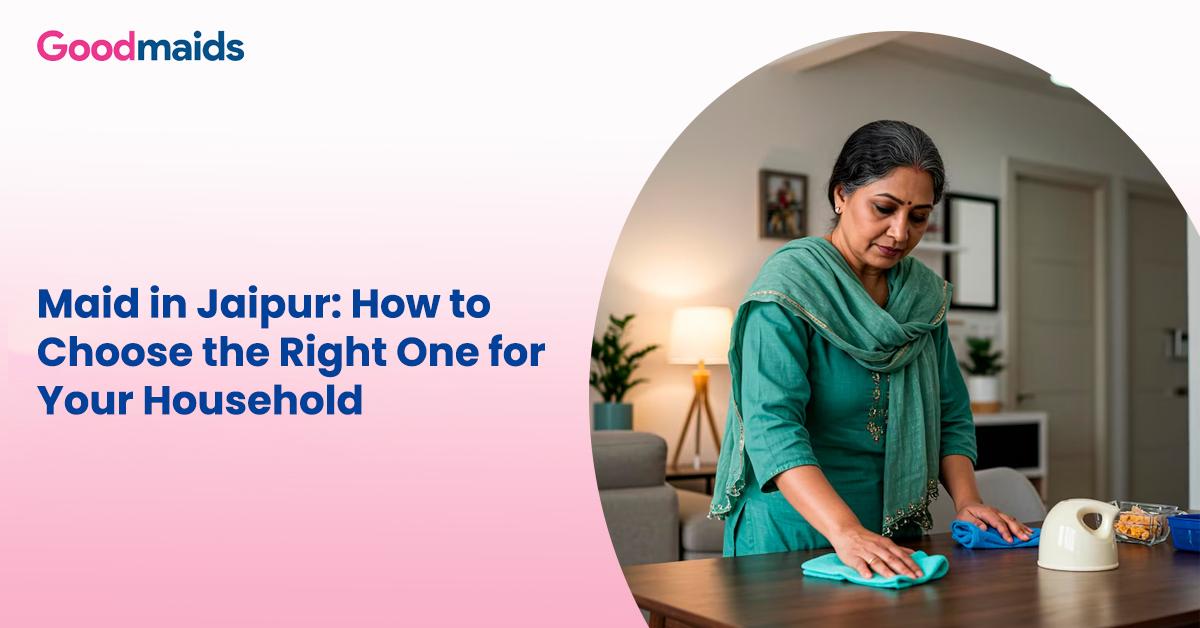 Maid in Jaipur How to Choose the Right One for Your Household
