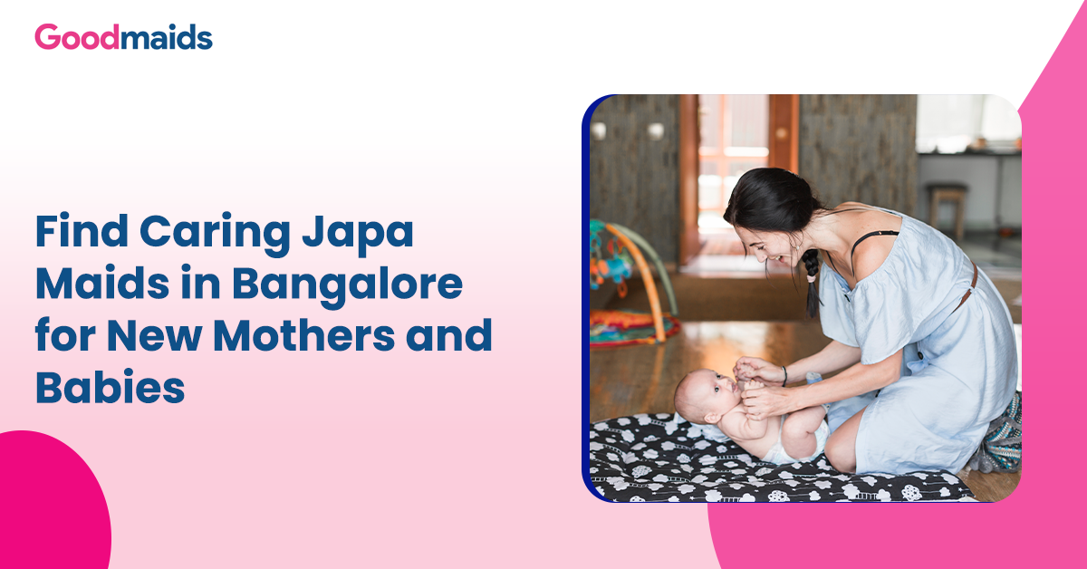 Find Caring Japa Maids in Bangalore for New Mothers and Babies