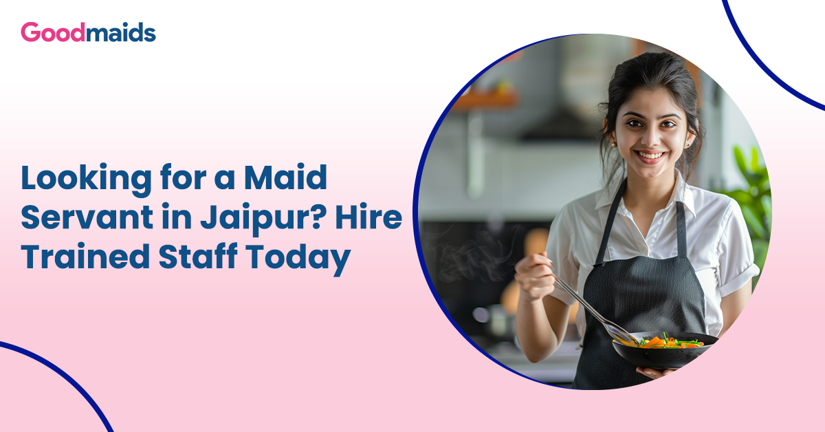 Looking for a Maid Servant in Jaipur Hire Trained Staff Today