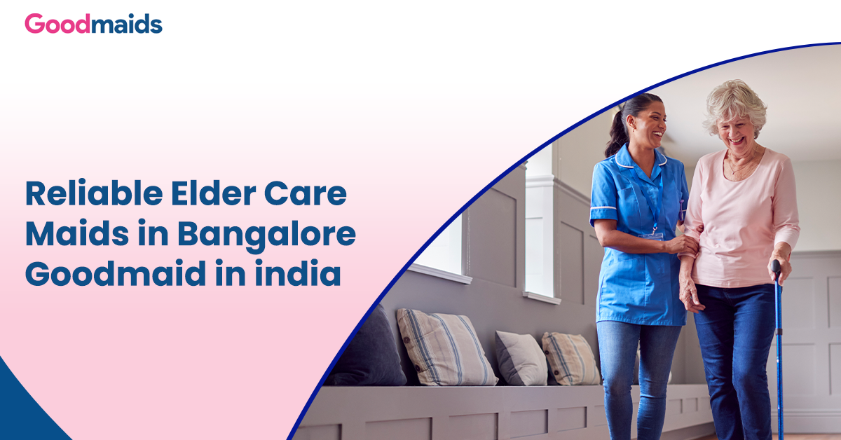 Reliable Elder Care Maids in Bangalore