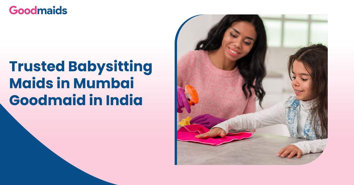 Trusted Babysitting Maids in Mumbai - Goodmaid in India