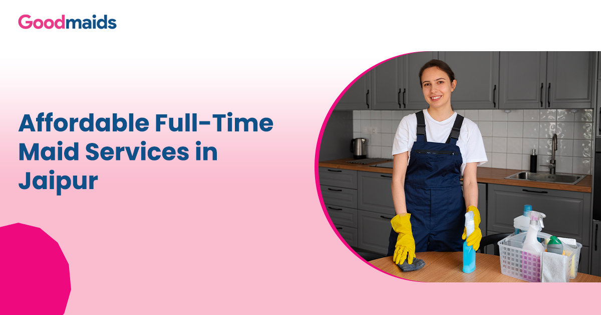 Affordable Full-Time Maid Services in Jaipur