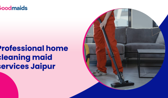 Professional home cleaning maid services Jaipur