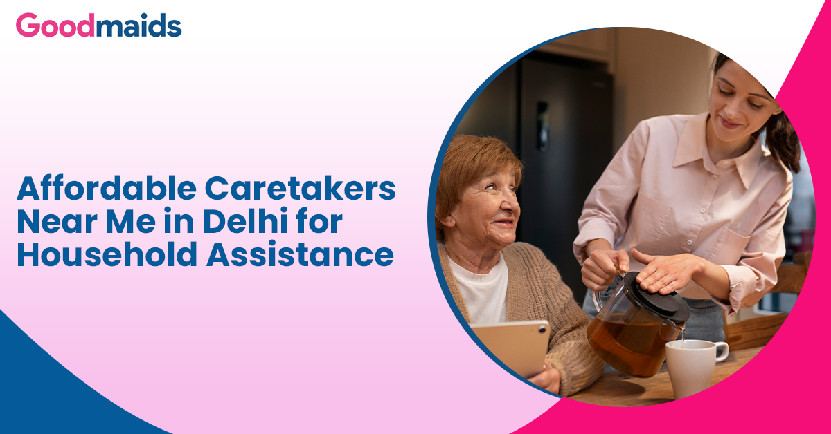 Affordable Caretakers Near Me in Delhi for Household Assistance
