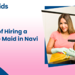 Benefits of Hiring a Full-Time Maid in Navi Mumbai