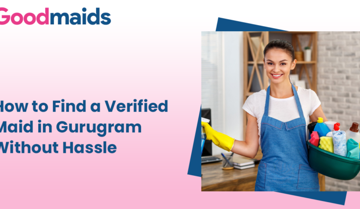 How to Find a Verified Maid in Gurugram Without Hassle