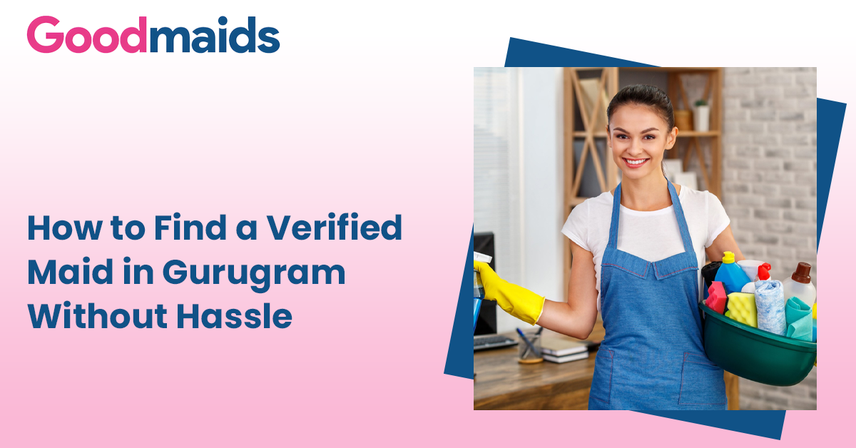 How to Find a Verified Maid in Gurugram Without Hassle
