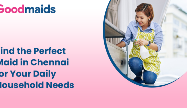 Find the Perfect Maid in Chennai for Your Daily Household Needs