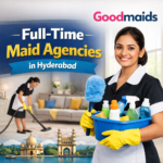 Best Full-Time Maid Agencies in Hyderabad: A Comprehensive Guide