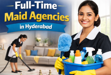 Full-Time Maid Agencies in Hyderabad