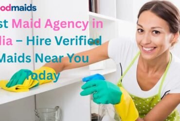 Best Maid Agency in India – Hire Verified Maids Near You Today