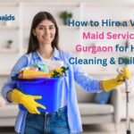 How to Hire a Verified Maid Service in Gurgaon for Home Cleaning & Daily Help