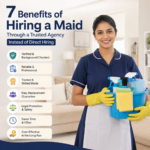 7 Benefits of Hiring a Maid Through a Trusted Agency Instead of Direct Hiring